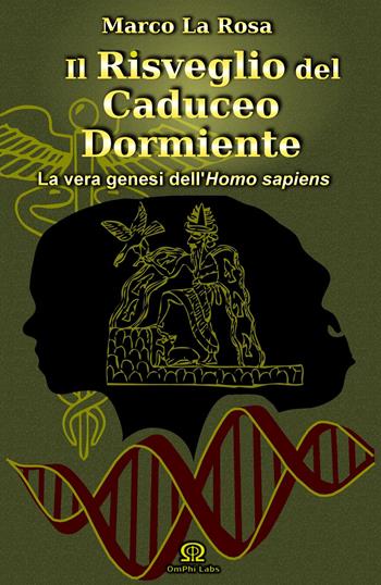 Il risveglio del caduceo dormiente. La vera genesi dell'homo sapiens - Marco La Rosa - Libro Omphi Labs 2015 | Libraccio.it