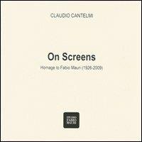 On screens. Homage to Fabio Mauri (1926-2009) - Claudio Cantelmi - Libro Edizioni Studio Fabio Mauri 2013 | Libraccio.it