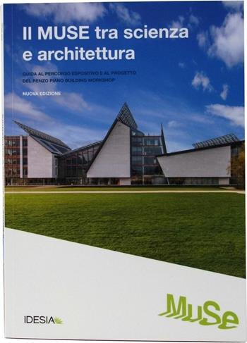 Il Muse tra scienza e architettura. Guida al percorso espositivo e al progetto del Renzo Piano Building Workshop - Maria Liana Dinacci, Osvaldo Negra - Libro Idesia 2016 | Libraccio.it