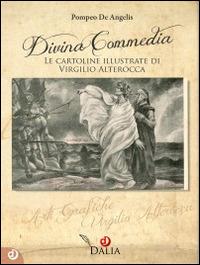 Divina Commedia. Le cartoline illustrate di Virgilio Alterocca. Ediz. illustrata - Pompeo De Angelis - Libro Dalia Edizioni 2015 | Libraccio.it
