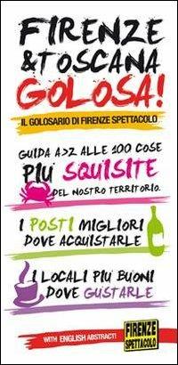 Firenze & Toscana golosa. Guida dalla A alla Z alle 100 cose più squisite del nostro territorio. Ediz. italiana e inglese - Leonardo Tozzi, Valentina Paolini, Beatrice Torrini - Libro Florence Press 2013 | Libraccio.it