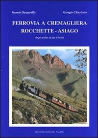 Ferrovia a cremagliera Rocchette-Asiago. La più ardita ed alta d'Italia - Gianni Gasparella, Giorgio Chiericato - Libro Edizioni Bonomo Asiago 1995 | Libraccio.it