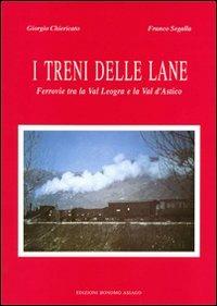 I treni delle lane. Ferrovie tra la Val Leogra e la Val d'Astico - Giorgio Chiericato, Franco Segalla - Libro Edizioni Bonomo Asiago 1995 | Libraccio.it