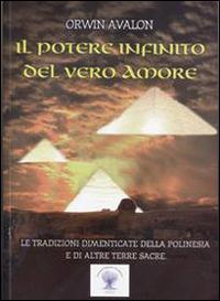 Il potere infinito del vero amore. Le tradizioni dimenticate della Polinesia - Orwin Avalon - Libro IRF 2014 | Libraccio.it