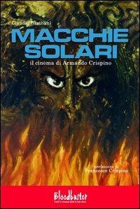 Macchie solari. Il cinema di Armando Crispino - Claudio Bartolini - Libro Bloodbuster 2013, I ratti | Libraccio.it