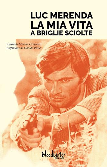 Luc Merenda. La mia vita a briglie sciolte  - Libro Bloodbuster 2017 | Libraccio.it