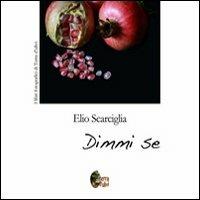 Dimmi se - Elio Scarciglia - Libro Terra d'Ulivi 2013, I libri fotografici di Terra d'ulivi | Libraccio.it