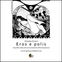 Eros e polis. Di quella volta che sono stata Dio nella mia pancia - Claudia Zironi - Libro Terra d'Ulivi 2014, Le avventurine | Libraccio.it