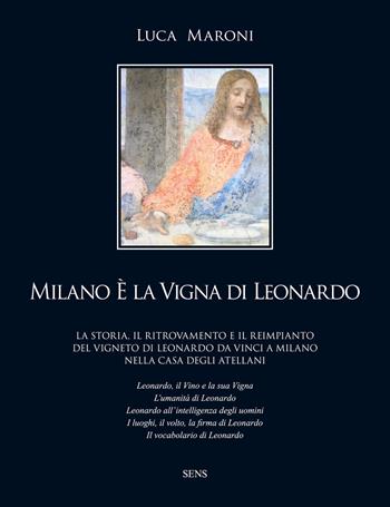 Milano è la vigna di Leonardo - Luca Maroni - Libro Sens 2015, Leonardo da Vinci e il vino | Libraccio.it