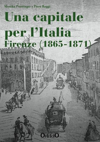 Una capitale per l'Italia. Firenze 1865-1871  - Libro Opificio Toscano di Economia, Politica e Storia 2016, Storia economica | Libraccio.it