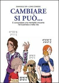 Cambiare si può... E conquistare una mentalità vincente nel business e nella vita - Loris Comisso - Libro Comisso Loris 2013 | Libraccio.it