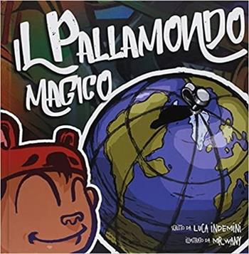 Il pallamondo magico - Luca Indemini - Libro Espressione 2017, StreetAland | Libraccio.it