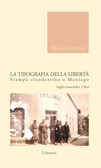 La tipografia della libertà. Stampa clandestina a Maniago luglio-novembre 1944 - Dino Barattin - Libro Libraria 2015 | Libraccio.it
