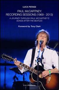 Paul McCartney: Recording sessions (1969-2013). A journey Through Paul McCartney's songs after The Beatles - Luca Perasi - Libro L.I.L.Y. Publishing 2014 | Libraccio.it