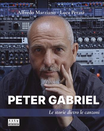 Peter Gabriel. Le storie dietro le canzoni - Luca Perasi, Alfredo Marziano - Libro L.I.L.Y. Publishing 2024 | Libraccio.it