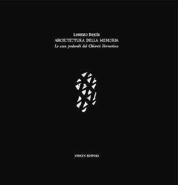 Architettura della memoria. Le case poderali del Chianti fiorentino - Lorenzo Bojola - Libro Nencini Editore 2015 | Libraccio.it