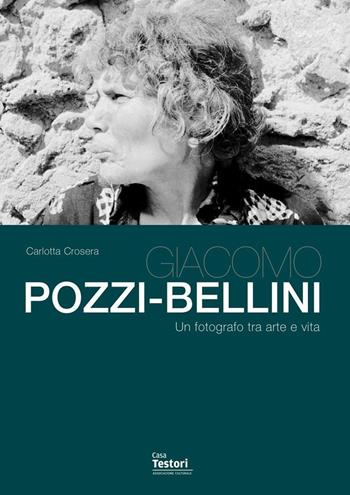 Giacomo Pozzi-Bellini. Un fotografo tra arte e vita - Carlotta Crosera - Libro Casa Testori 2013 | Libraccio.it