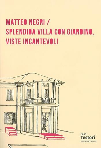 Matteo Negri. Splendida villa con giardino, viste incantevoli. Ediz. multilingue  - Libro Casa Testori 2016 | Libraccio.it