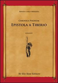 Epistola a Tiberio. Chronica Pisonum - Renato Carlo Miradoli - Libro BiElleEsse 2015 | Libraccio.it