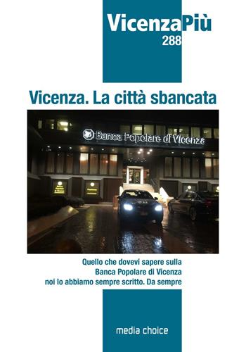 Vicenza. La città sbancata. Quello che dovevi sapere sulla Banca Popolare di Vicenza noi lo abbiamo scritto. Da sempre  - Libro Media Choice Editore 2016 | Libraccio.it