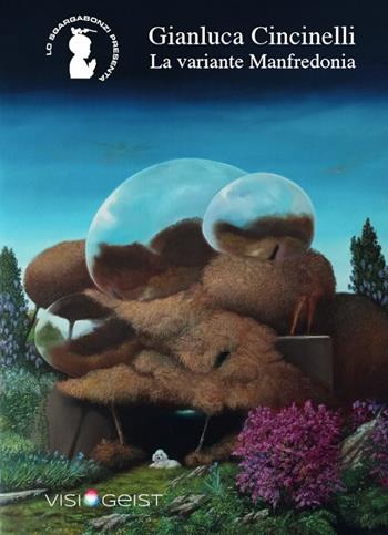 La variante Manfredonia - Gianluca Cincinelli - Libro Visiogeist 2021, Lo Sgargabonzi presenta | Libraccio.it
