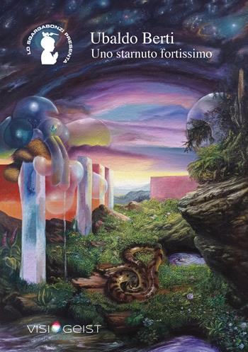Uno starnuto fortissimo - Ubaldo Berti - Libro Visiogeist 2022, Lo Sgargabonzi presenta | Libraccio.it