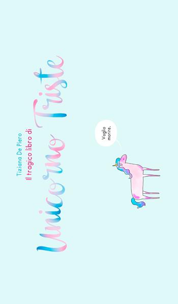 Il tragico libro di Unicorno Triste - Tiziana De Piero - Libro Fame! Comics! 2017 | Libraccio.it