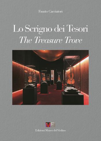 Lo scrigno dei tesori-The treasure trove. Ediz. bilingue - Fausto Cacciatori - Libro MdV-Museo del Violino 2017 | Libraccio.it