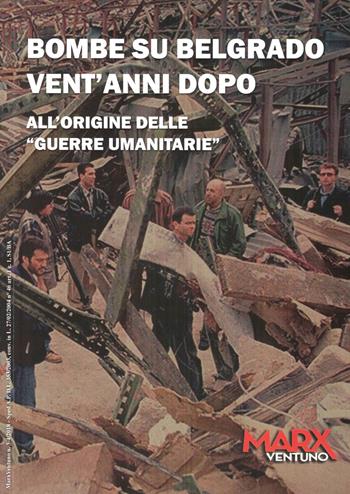 Bombe su Belgrado vent'anni dopo. All'origine delle «guerre umanitarie»  - Libro MarxVentuno 2019 | Libraccio.it