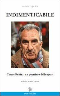 Indimenticabile Cesare Rubini, un guerriero dello sport - Oscar Eleni, Sergio Meda - Libro Sport&Passione 2013 | Libraccio.it