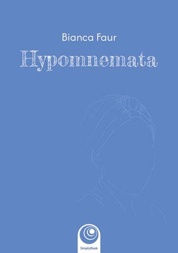 Hypomnemata. Ediz. illustrata - Bianca Faur - Libro SimplyBook 2025 | Libraccio.it