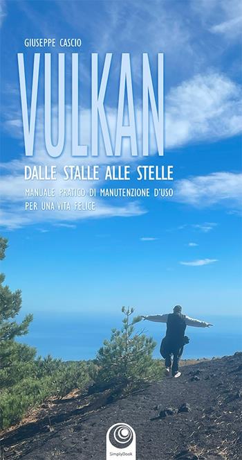 Vulkan. Dalle stelle alle stalle. Manuale pratico di manutenzione d'uso per una vita felice - Giuseppe Casio - Libro SimplyBook 2025 | Libraccio.it