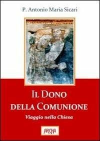 Il dono della comunione. Viaggio nella Chiesa - Antonio Maria Sicari - Libro Archa 2013 | Libraccio.it