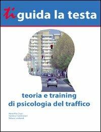 Ti guida la testa. Teoria e training di psicologia del traffico - Maria Rita Ciceri, Federica Confalonieri, Debora Lombardi - Libro Essebi Italia 2013 | Libraccio.it