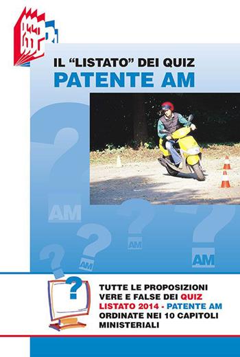 Il «Listato» dei quiz patente Am. Tutte le proposizioni vere e false dei quiz Listato 2014 patente Am ordinate nei 10 capitoli ministeriali - Stefano Bottoli - Libro Essebi Italia 2014 | Libraccio.it