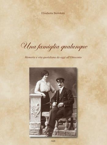 Una famiglia qualunque. Memorie e vita quotidiana da oggi all'Ottocento - Elisabetta Bertolotti - Libro PAGEPress 2016 | Libraccio.it