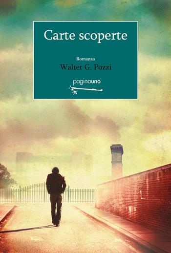 Carte scoperte - Walter G. Pozzi - Libro PaginaUno 2015, Narrativa | Libraccio.it