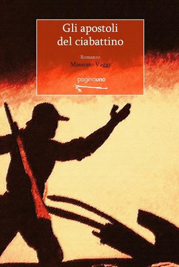 Gli apostoli del ciabattino - Massimo Vaggi - Libro PaginaUno 2016, Narrativa | Libraccio.it