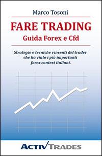 Fare trading. Guida Forex e CFD - Marco Tosoni - Libro Espressioni di Marca Aperta 2014, Economia & finanza | Libraccio.it