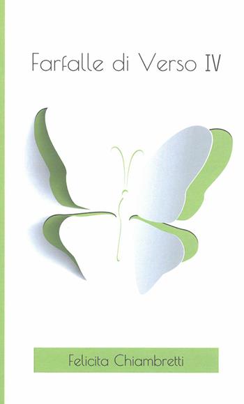 Farfalle di verso. Vol. 4 - Felicita Chiambretti - Libro Chiambretti Felicita 2017, Poesia | Libraccio.it