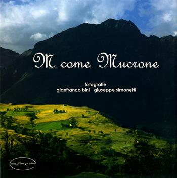 M Come Mucrone. Ediz. illustrata - Gianfranco Bini, Giuseppe Simonetti - Libro Lassù gli Ultimi 2007 | Libraccio.it