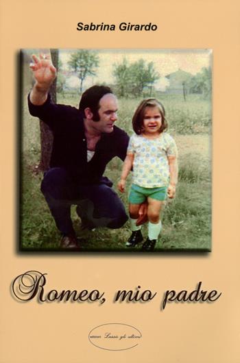 Romeo, mio padre - Sabrina Girardo - Libro Lassù gli Ultimi 2016 | Libraccio.it