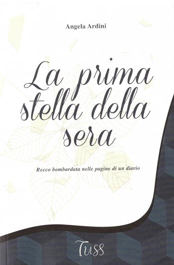 La prima stella della sera. Recco bombardata nelle pagine di un diario - Angela Ardini - Libro Tuss 2017 | Libraccio.it