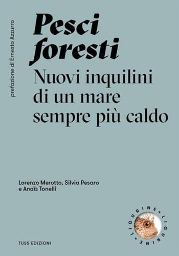 Pesci foresti. Nuovi inquilini di un mare sempre più caldo - Lorenzo Merotto, Silvia Pesaro - Libro Tuss 2022, Ligurine | Libraccio.it