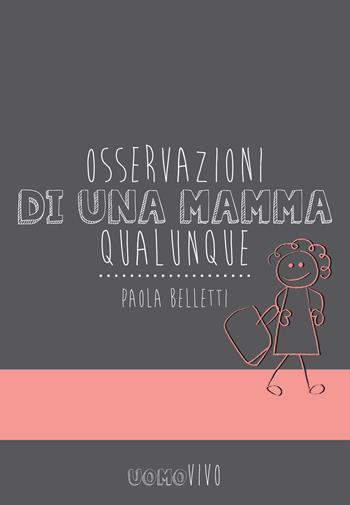 Osservazioni di una mamma qualunque - Paola Belletti - Libro Berica Editrice 2015, Uomovivo | Libraccio.it