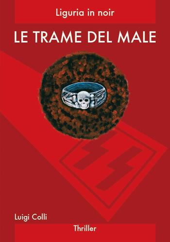 Le trame del male - Luigi Colli - Libro Colli Luigi 2017, Liguria in noir | Libraccio.it