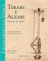 Leonardo da Vinci. Tirari e alzari. Macchine da cantiere - Andrea Bernardoni, Alexander Neuwahl - Libro Ubi Maior 2014 | Libraccio.it