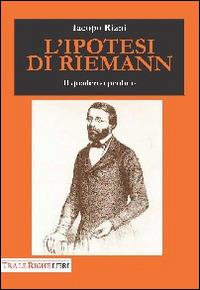 L'ipotesi di Riemann. Il quaderno perduto - Iacopo Riani - Libro Tra le righe libri 2014 | Libraccio.it