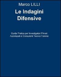 Le indagini difensive. Guida pratica per investigatori privati autorizati e consulenti tecnici forensi - Marco Lilli - Libro Lilli Marco 2014, Quaderni di sociologia | Libraccio.it