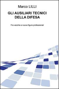 Gli ausiliari tecnici della difesa. Fra vecchie e nuove figure professionali - Marco Lilli - Libro Lilli Marco 2015, Quaderni di sociologia | Libraccio.it